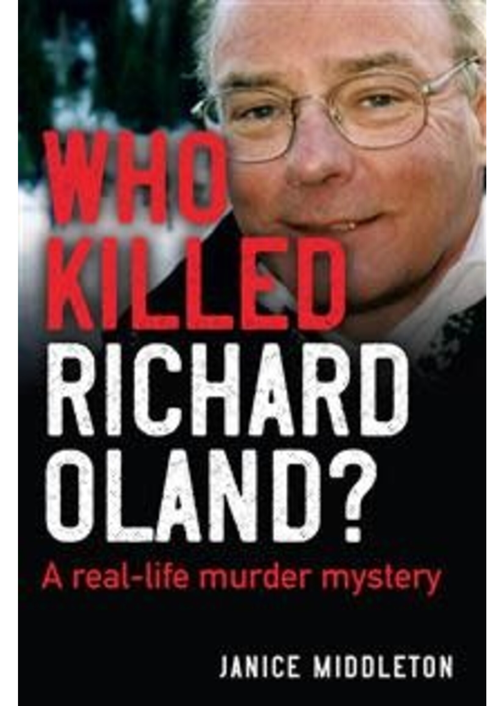 Who Killed Richard Oland?: A real-life murder mystery by Janice Middleton
