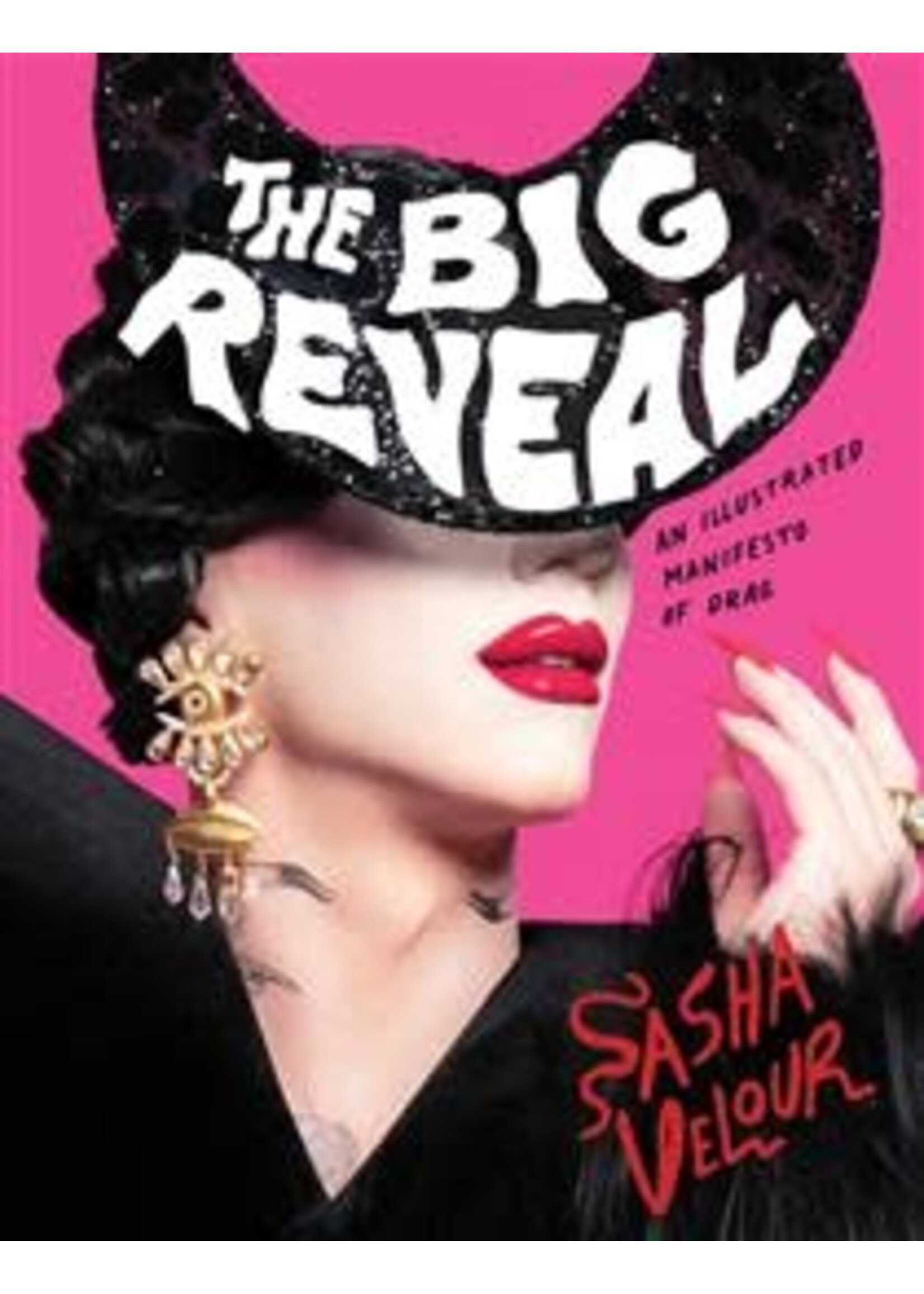 The Big Reveal: An Illustrated Manifesto of Drag by Sasha Velour