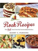 Rock Recipes: The Best Food From My Newfoundland Kitchen by Barry C. Parsons