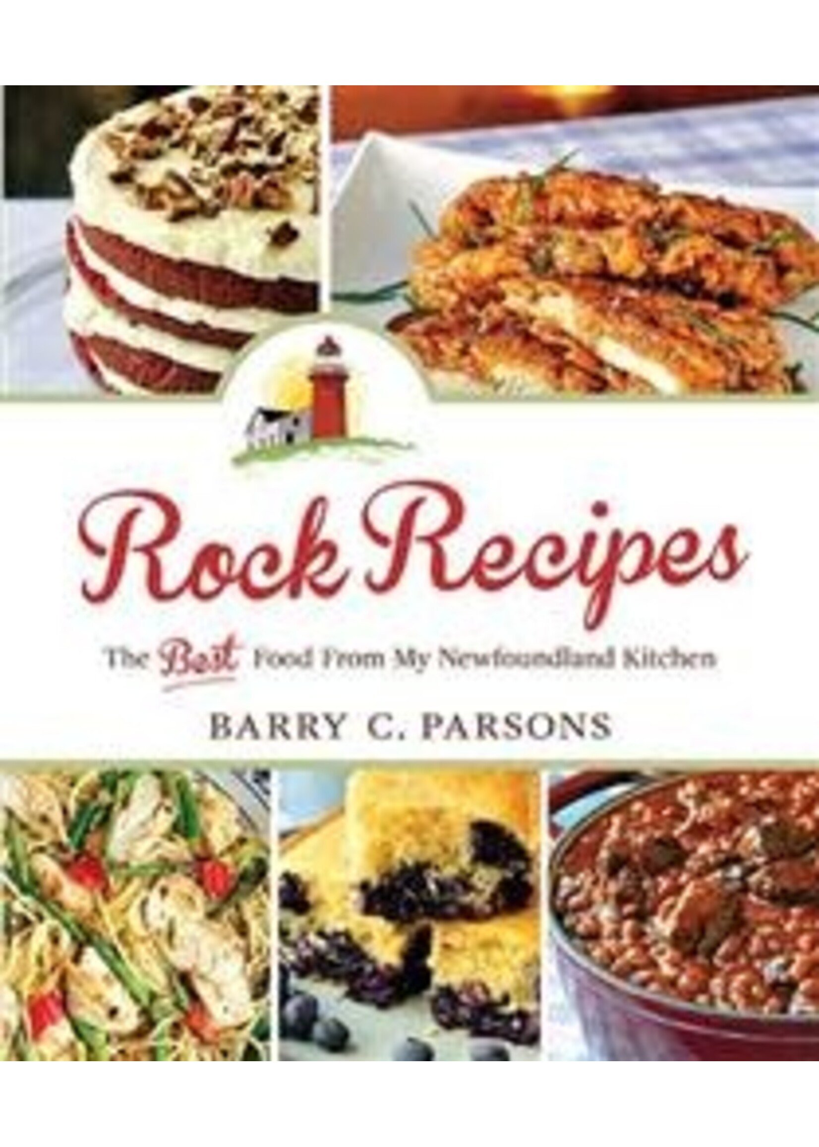 Rock Recipes: The Best Food From My Newfoundland Kitchen by Barry C. Parsons
