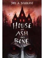 House of Ash and Bone by Joel A. Sutherland