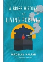 A Brief History of Living Forever by Jaroslav Kalfar