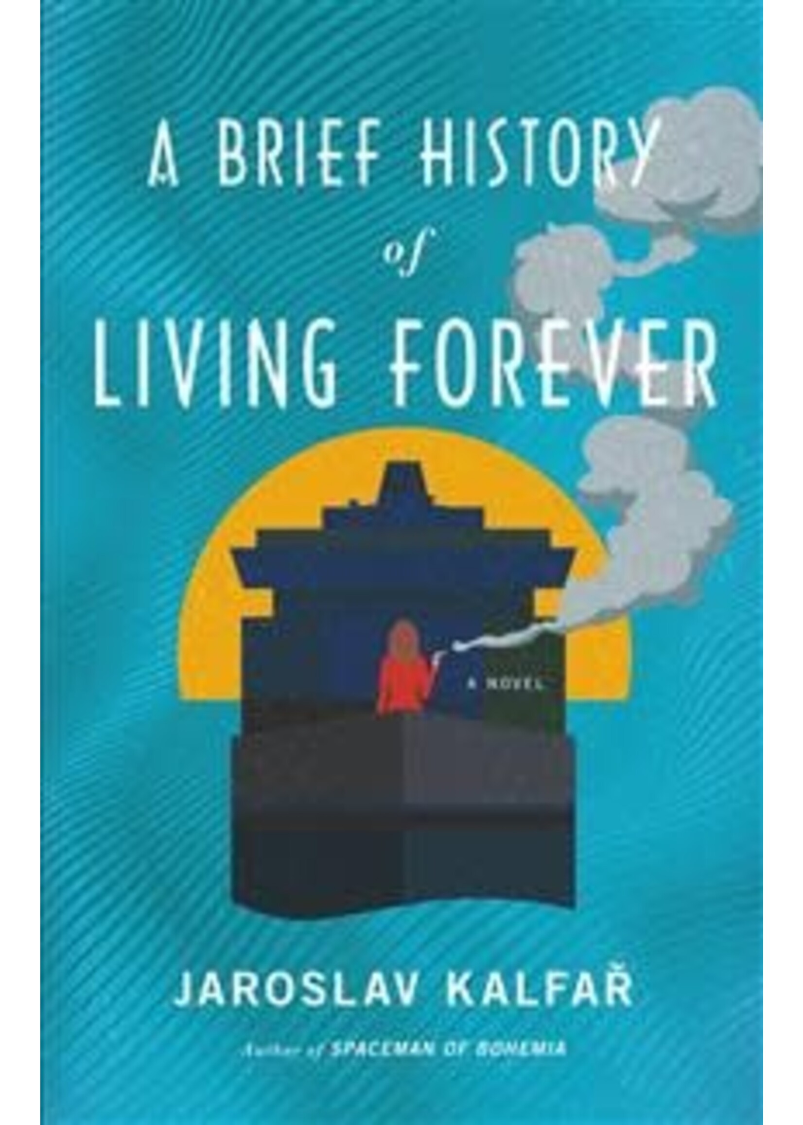 A Brief History of Living Forever by Jaroslav Kalfar