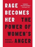 Rage Becomes Her: The Power of Women's Anger by Soraya Chemaly