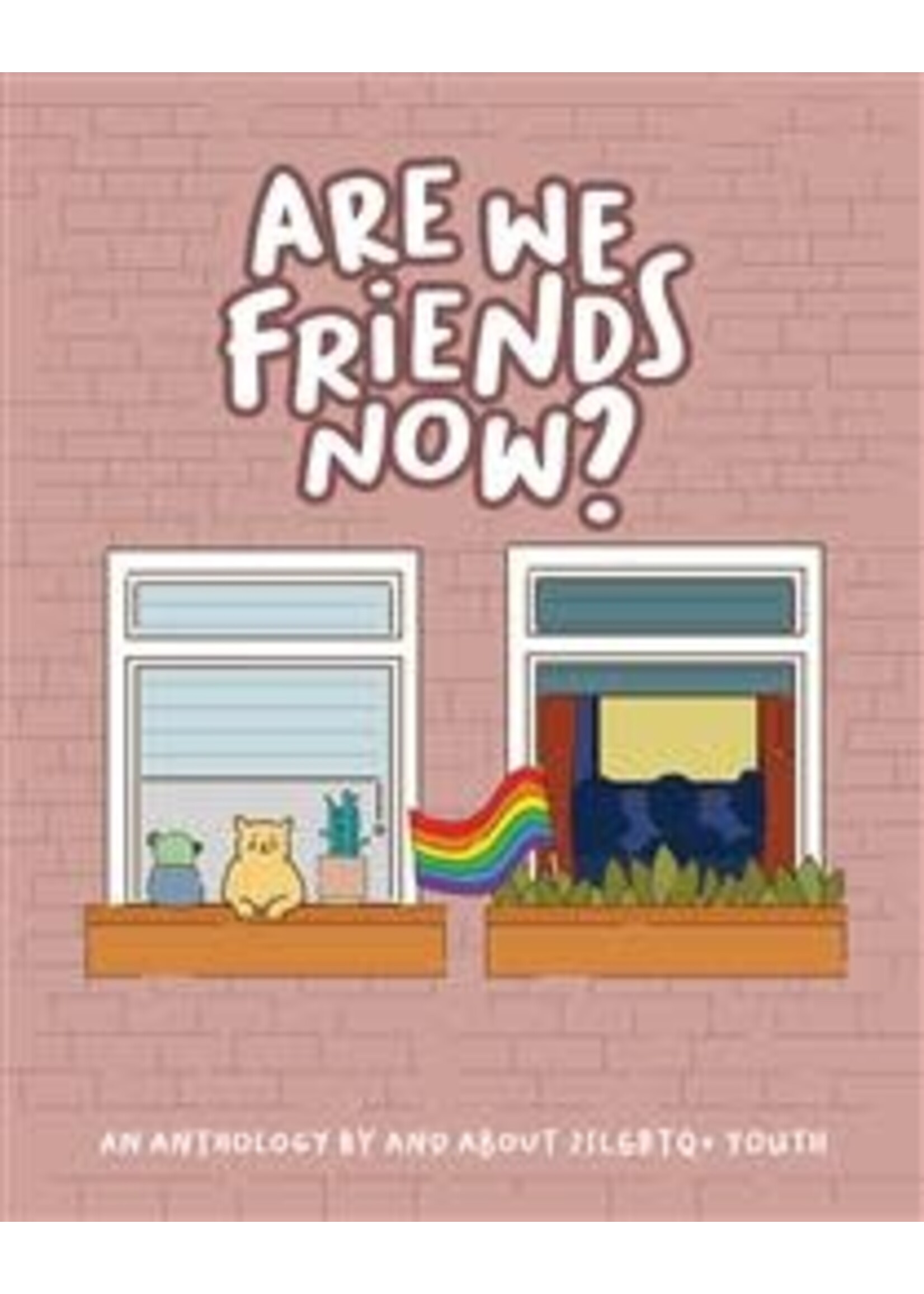 Are We Friends Now? An Anthology By and About 2SLGBTQ+ Youth by Tom Ryan