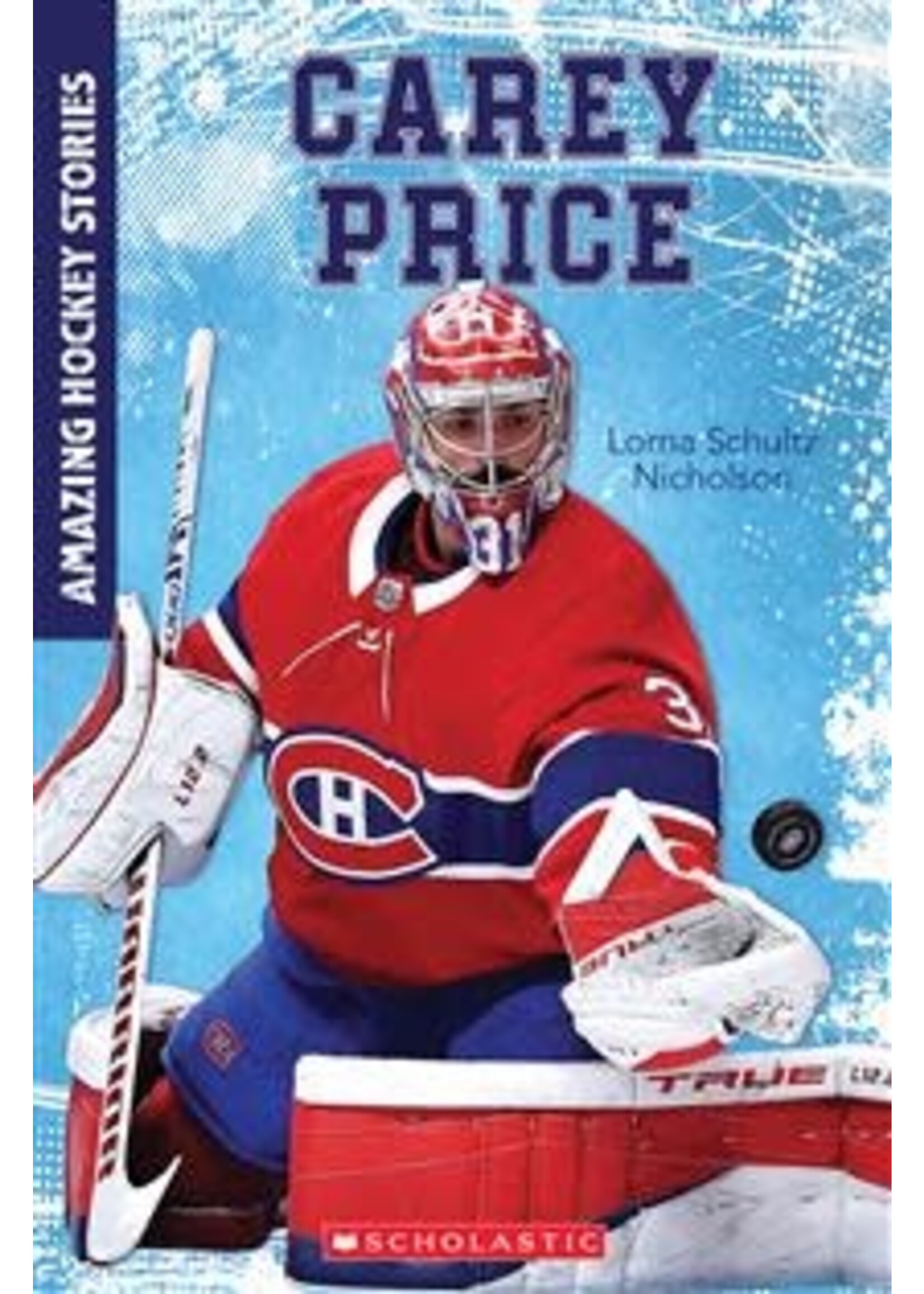 Carey Price (Amazing Hockey Stories) by Lorna Schultz Nicholson, D. A. Bishop