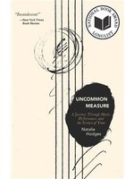 Uncommon Measure: A Journey Through Music, Performance, and the Science of Time by Natalie Hodges