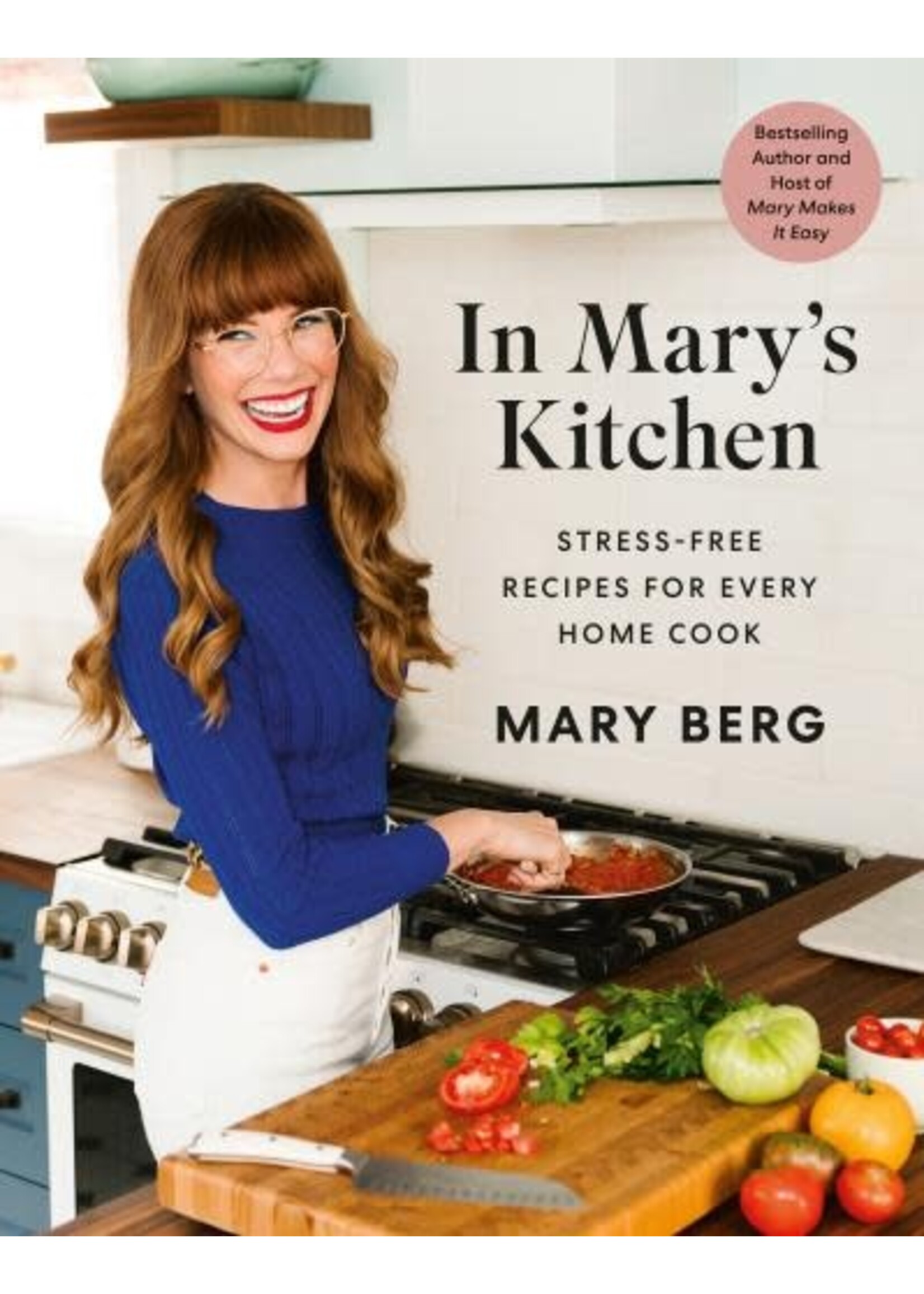 In Mary's Kitchen: Stress-Free Recipes for Every Home Cook by Mary Berg