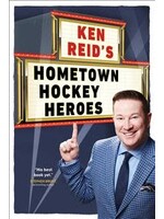 Ken Reid's Hometown Hockey Heroes by Ken Reid