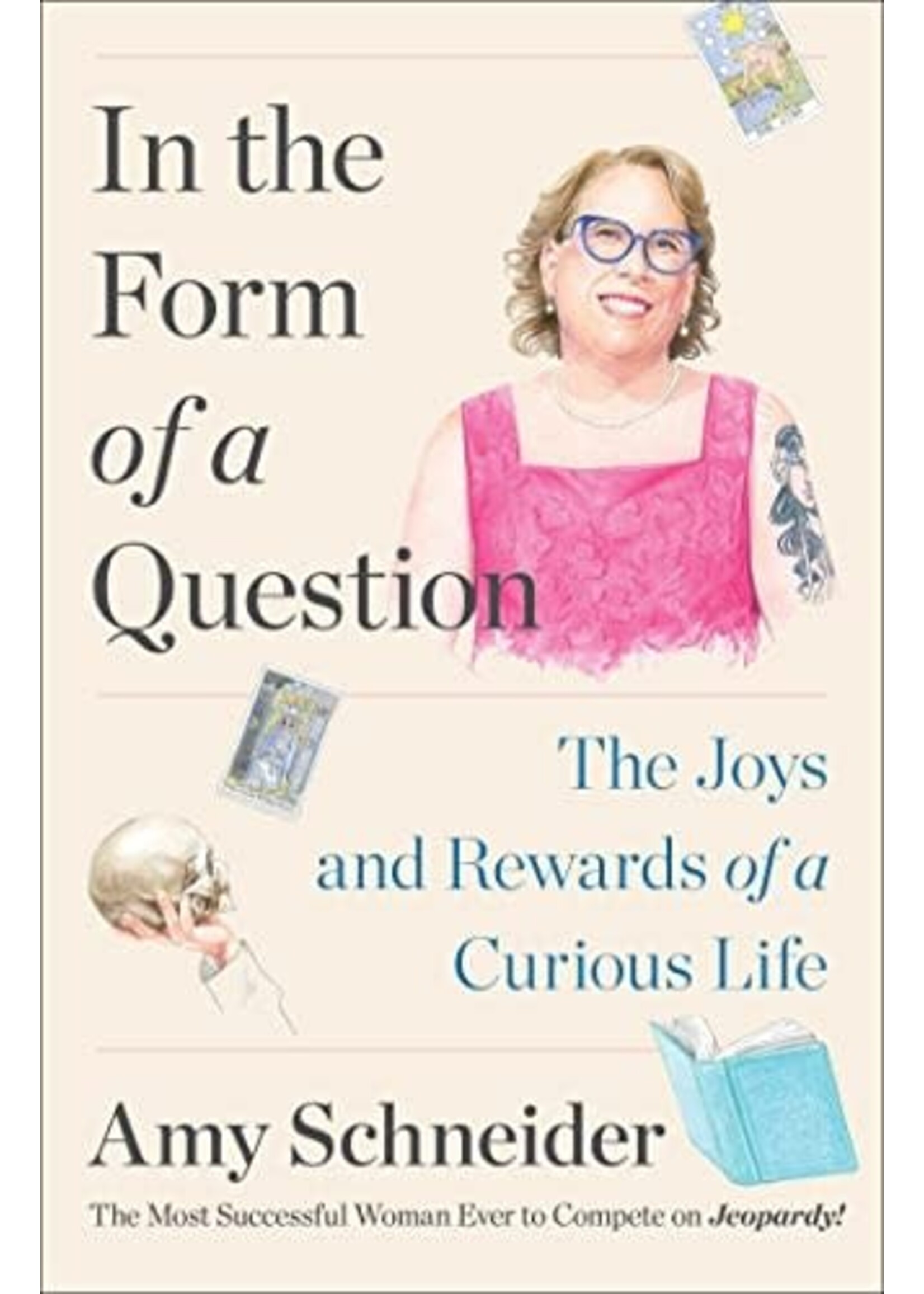 In the Form of a Question: The Joys and Rewards of a Curious Life by Amy Schneider