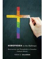 Homophobia in the Hallways: Heterosexism and Transphobia in Canadian Catholic Schools by Tonya D. Callaghan