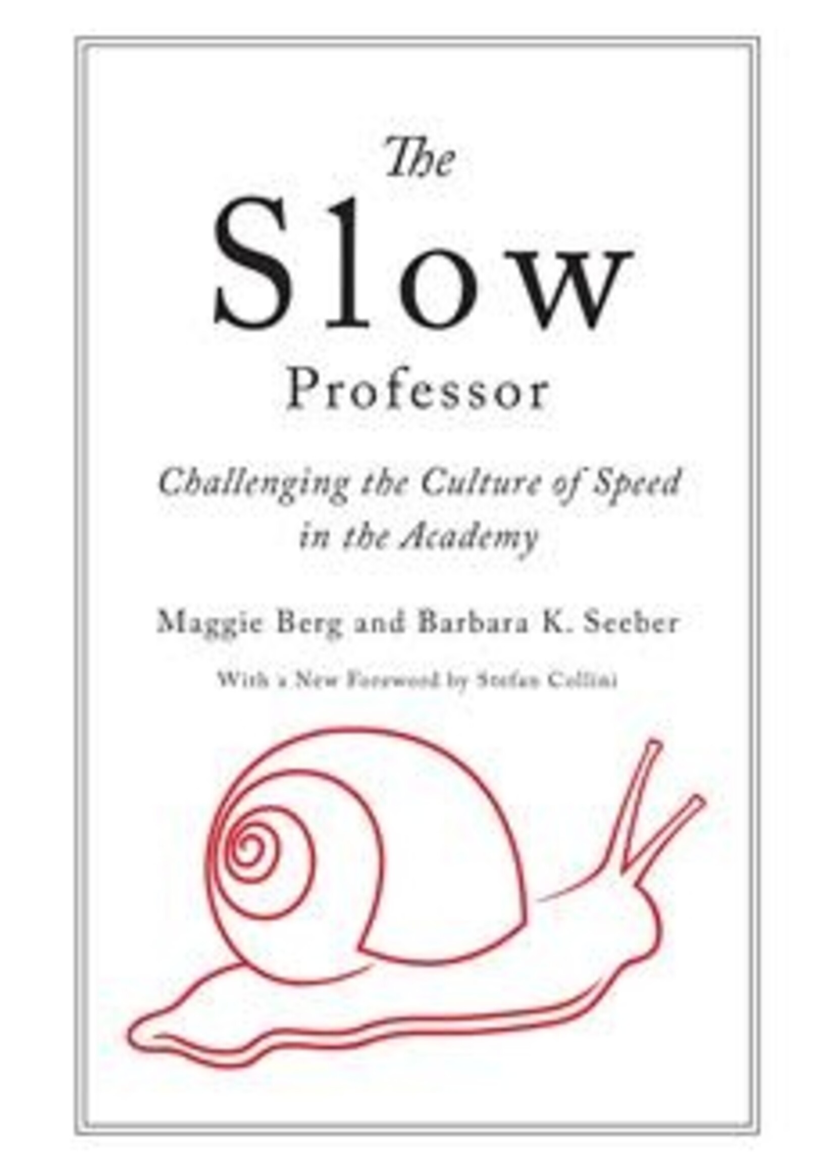 The Slow Professor: Challenging the Culture of Speed in the Academy by Maggie Berg, Barbara K. Seeber
