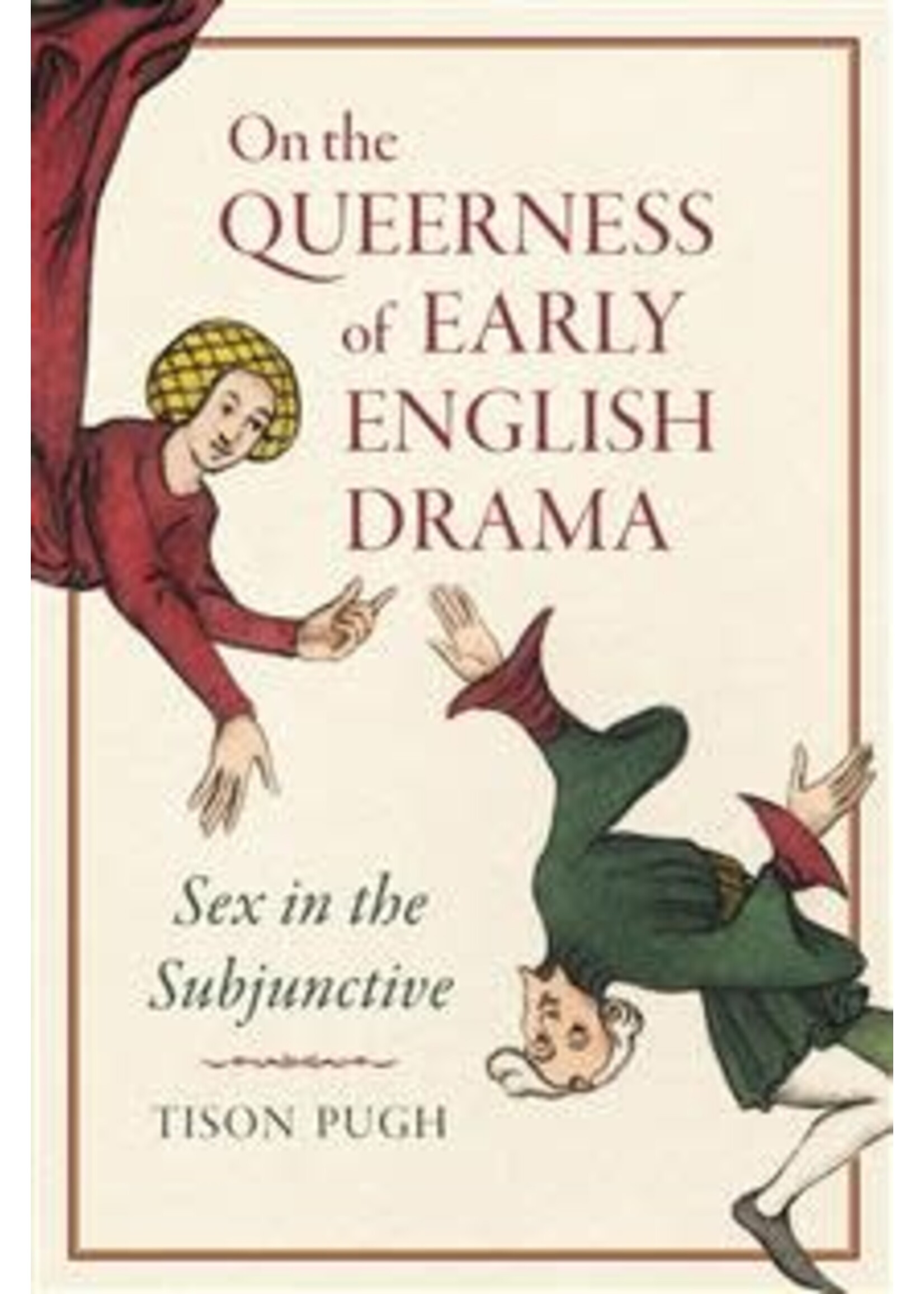 On the Queerness of Early English Drama: Sex in the Subjunctive by Tison Pugh
