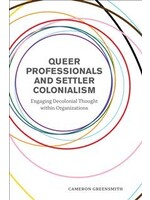 Queer Professionals and Settler Colonialism: Engaging Decolonial Thought within Organizations by Cameron Greensmith