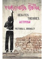 Feminisms Matter: Debates, Theories, Activism by Victoria L. Bromley