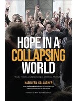 Hope in a Collapsing World: Youth, Theatre, and Listening as a Political Alternative by Kathleen Gallagher, Andrew Kushnir