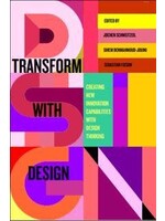 Transform with Design: Creating New Innovation Capabilities with Design Thinking by Jochen Schweitzer, Sihem BenMahmoud-Jouini, Sebastian Fixson