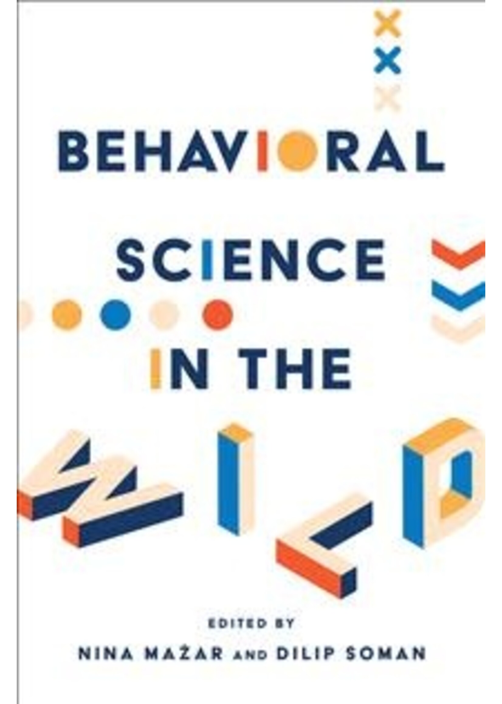 Behavioral Science in the Wild by Nina Mažar, Dilip Soman