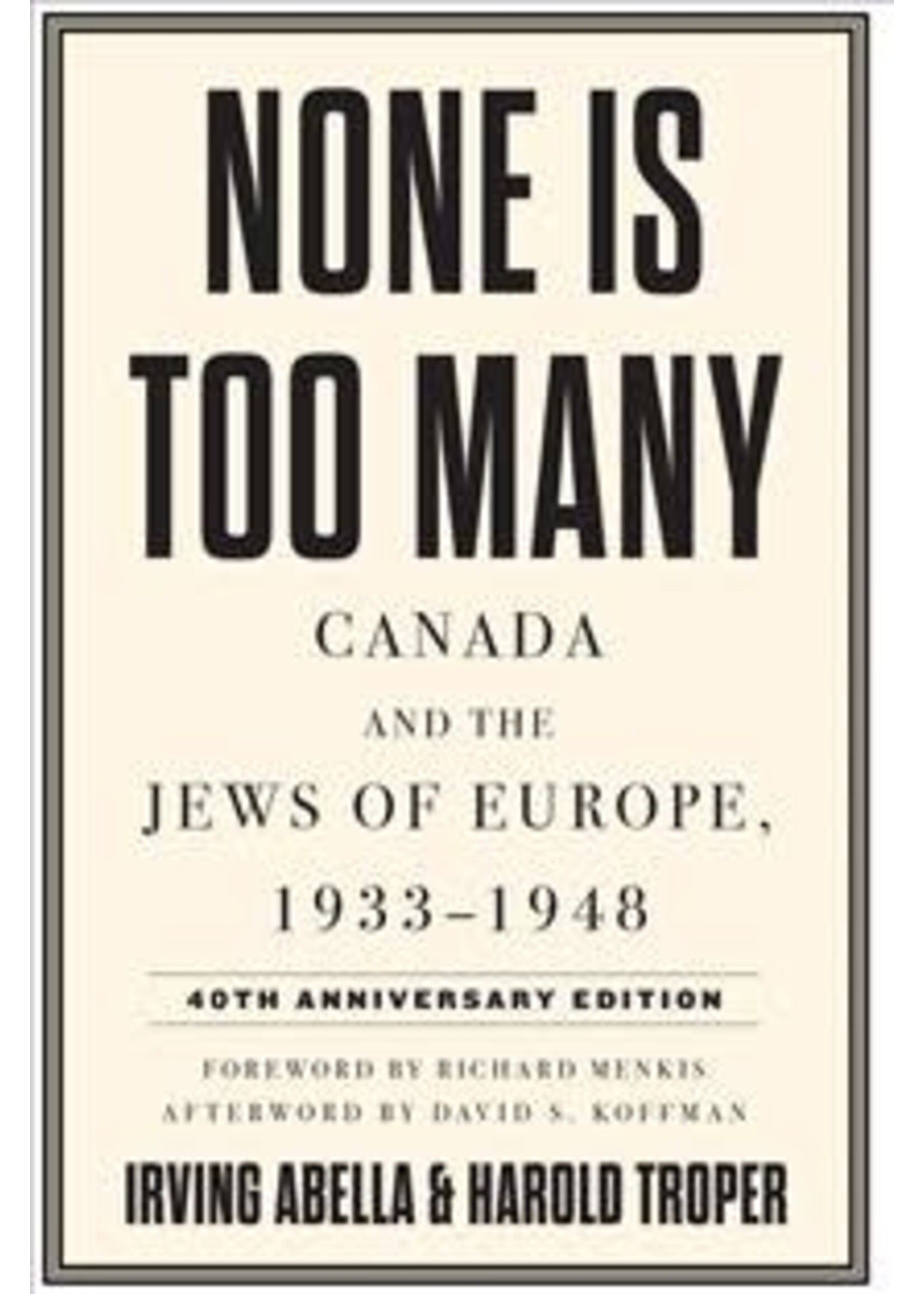 None Is Too Many: Canada and the Jews of Europe, 1933-1948 by Irving Abella, Harold Troper
