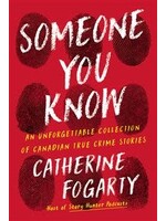 Someone You Know: An Unforgettable Collection of Canadian True Crime Stories by Catherine Fogarty