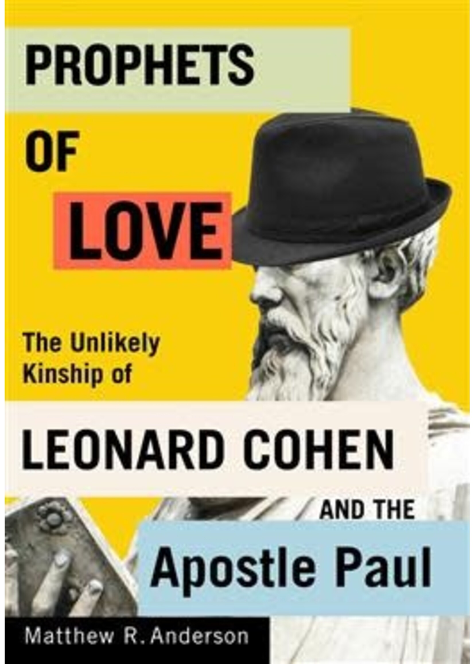 Prophets of Love: The Unlikely Kinship of Leonard Cohen and the Apostle Paul by Matthew R. Anderson