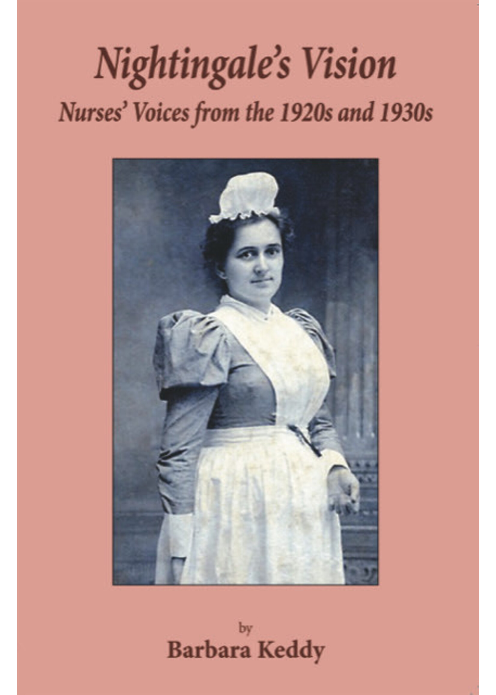 Nightingale’s Vision: Nurse’s Voices from the 1920s and 1930s by Barbara Keddy