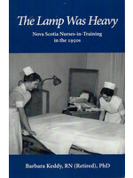 The Lamp Was Heavy: Nova Scotia nurses-in-training in the 1950s by Barbara Keddy