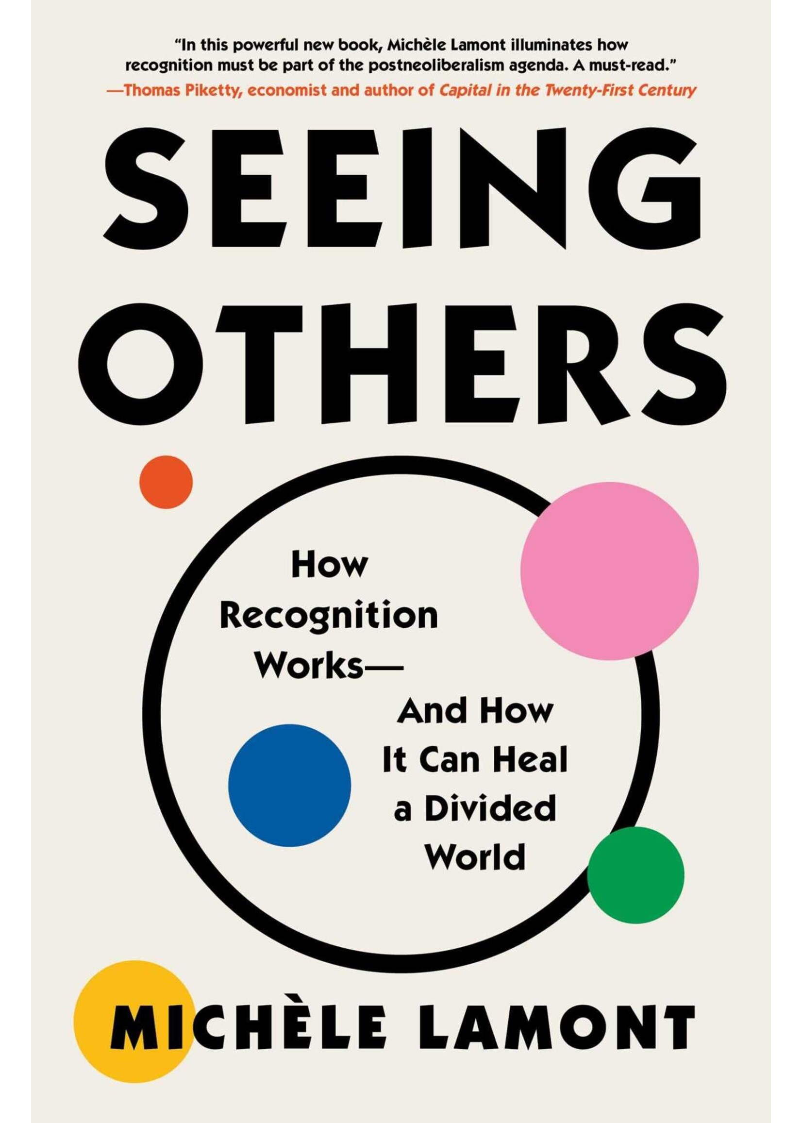 Seeing Others: How Recognition Works—and How It Can Heal a Divided World by Michèle Lamont