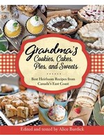 Grandma's Cookies, Cakes, Pies and Sweets: The best of Canada's East Coast by Alice Burdick