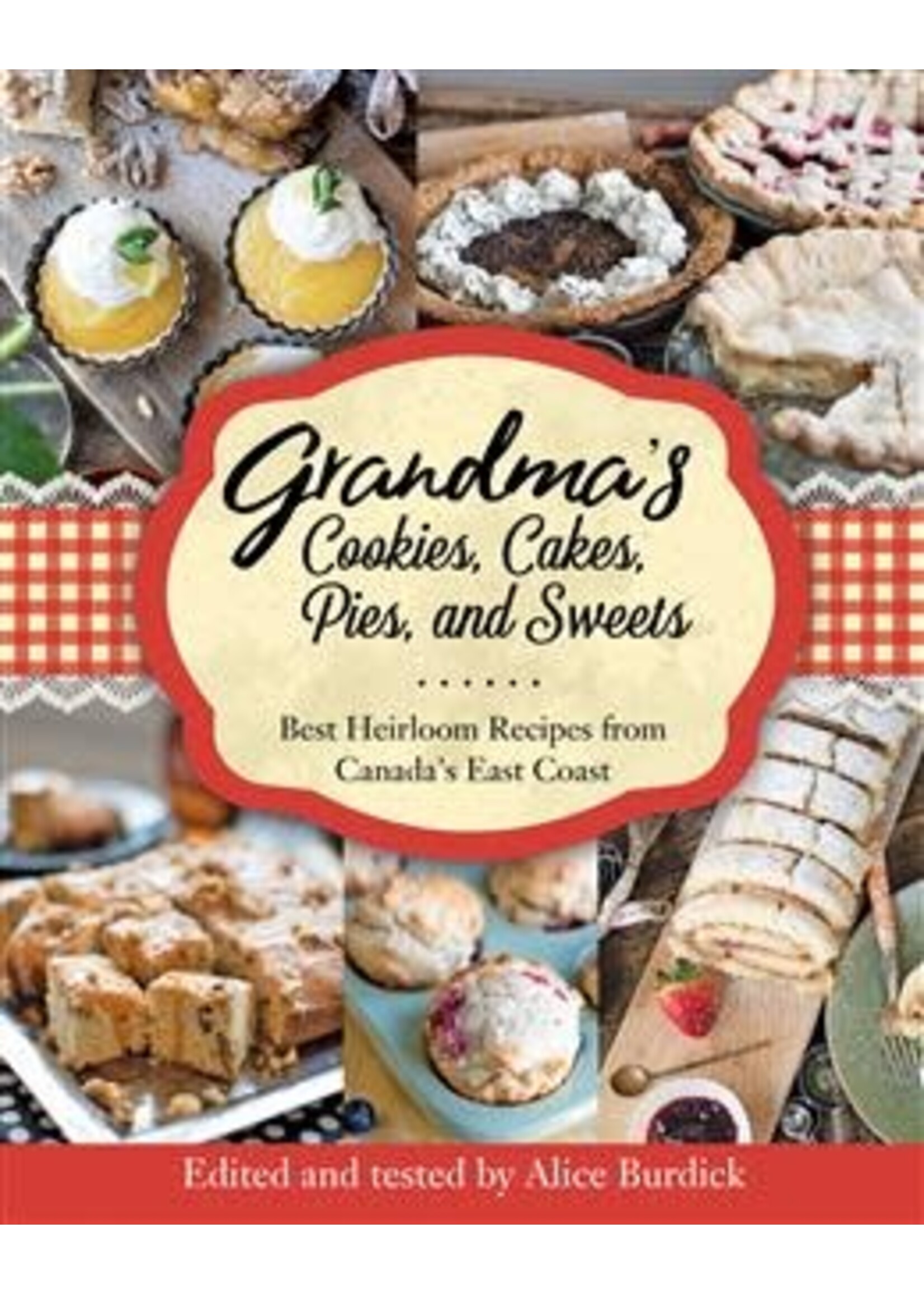 Grandma's Cookies, Cakes, Pies and Sweets: The best of Canada's East Coast by Alice Burdick