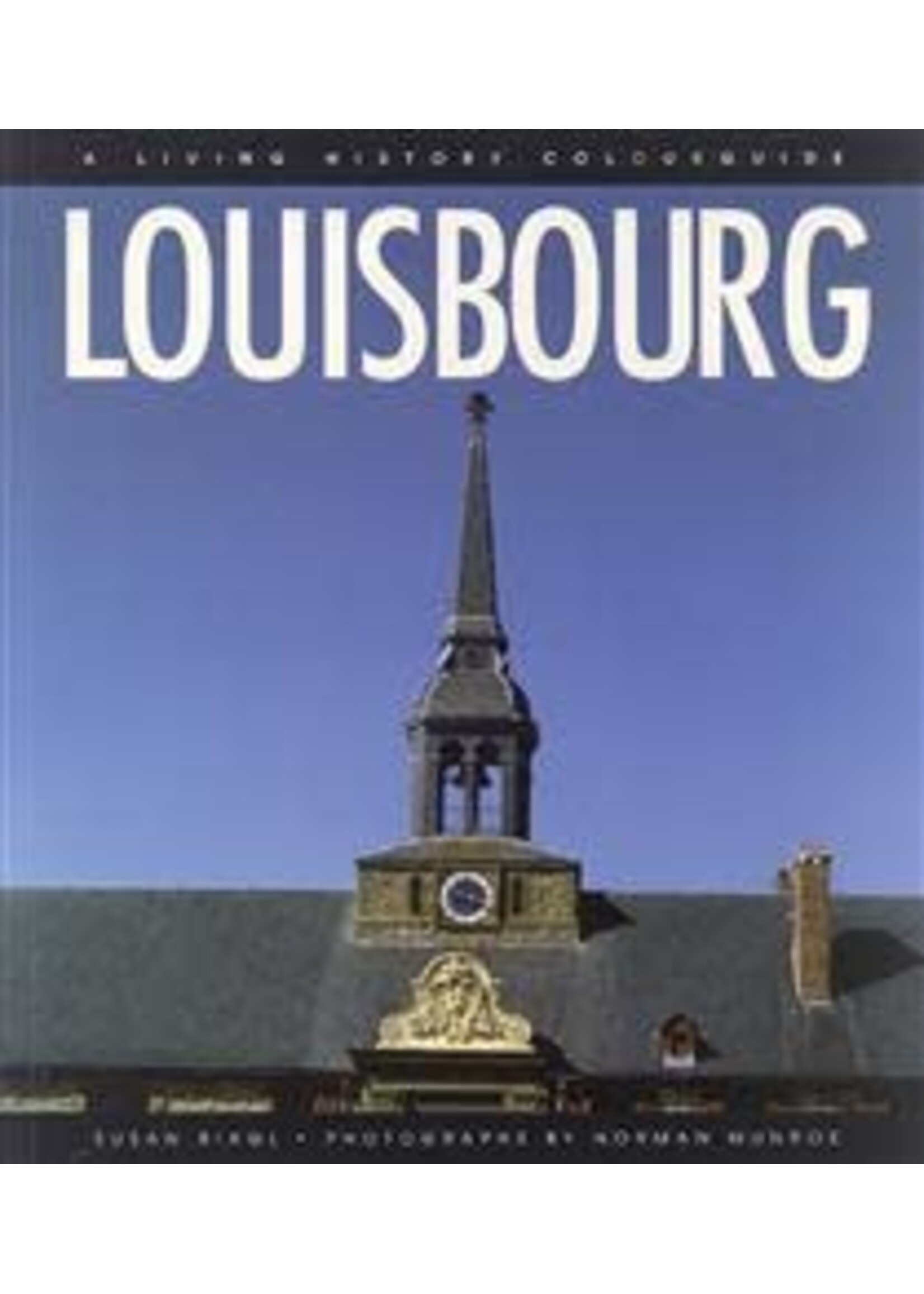 Louisbourg: Un guide en couleurs d'histoire vivante 2nd ed. by Susan Young de Biagi, David MacVicar, Marie-Claude Rioux