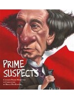 Prime Suspects: Canada's Prime Ministers in Caricature by Bruce MacKinnon