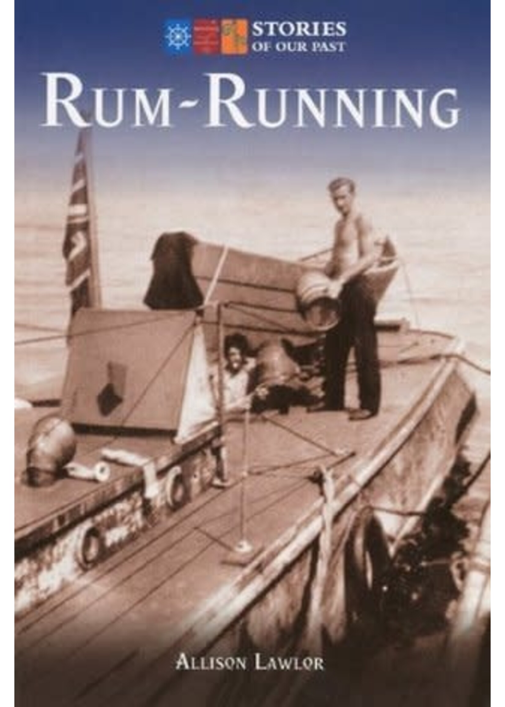 Rum-Running (Stories of Our Past) by Allison Lawlor