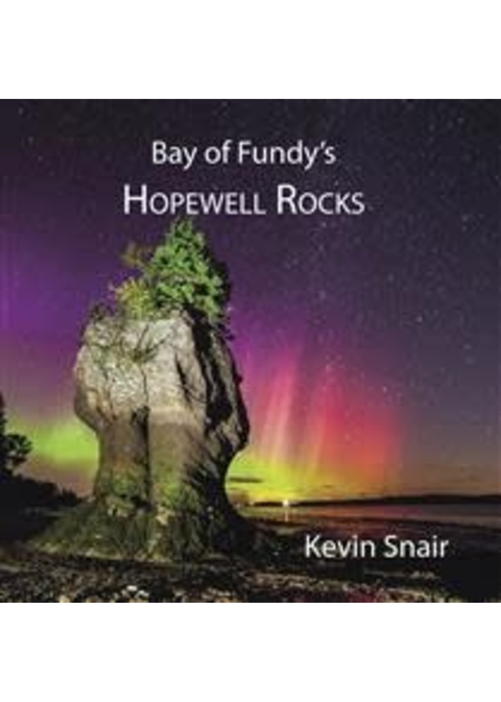 Bay of Fundy's Hopewell Rocks (New edition) by Kevin Snair