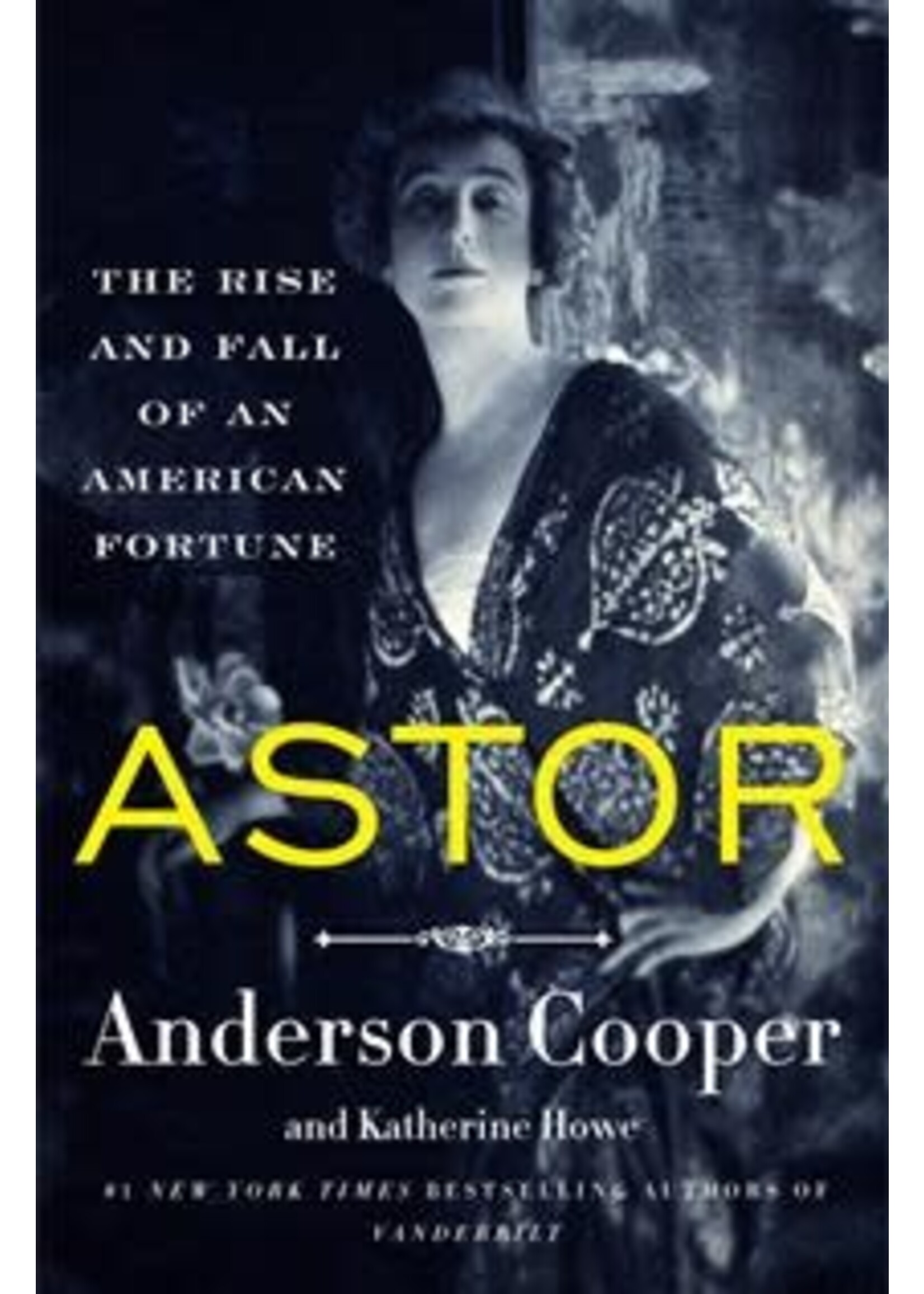 Astor: The Rise and Fall of an American Fortune by Anderson Cooper, Katherine Howe