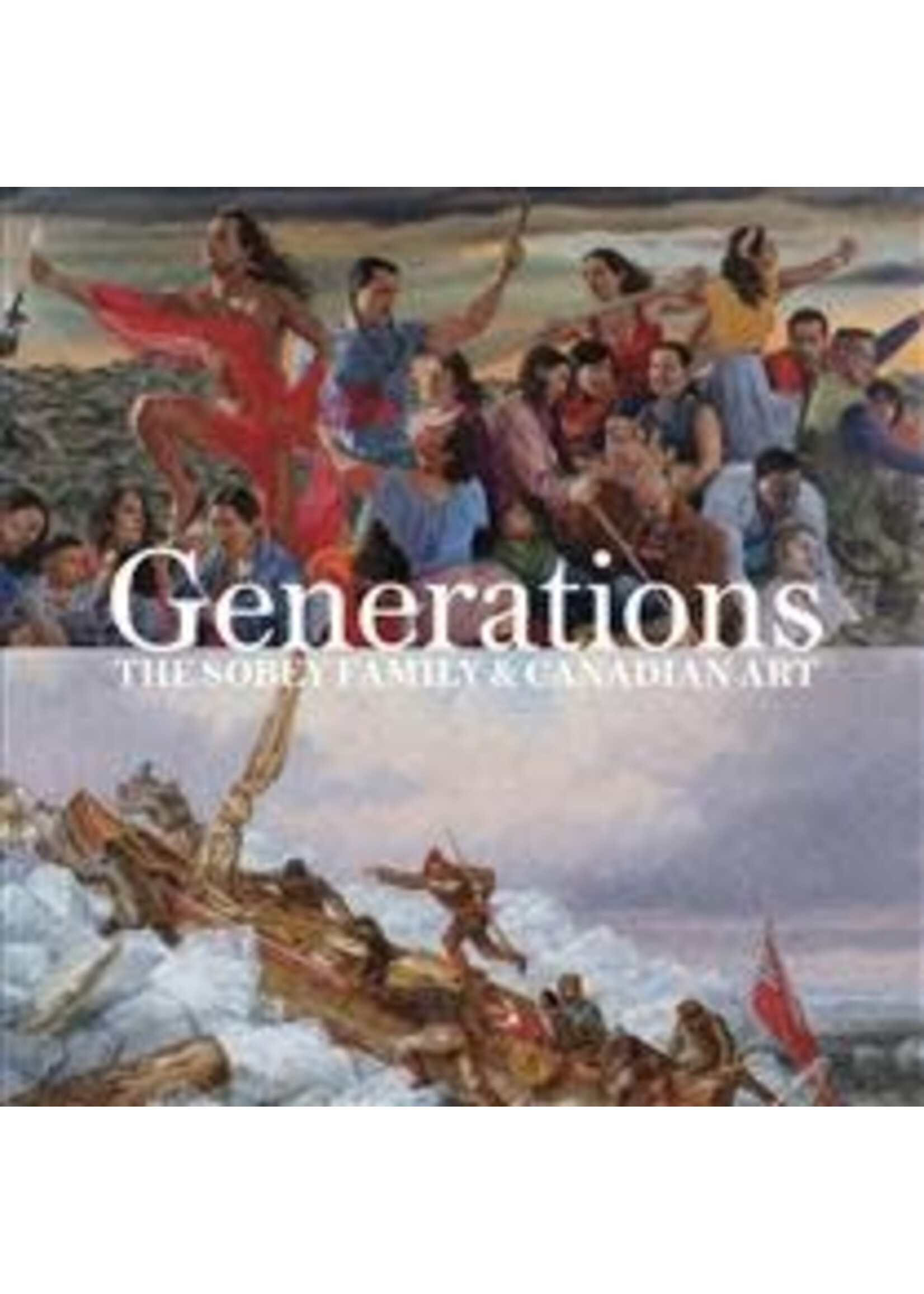 Generations: The Sobey Family & Canadian Art by Sarah Milroy