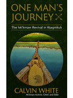 One Man's Journey: The Mi'kmaw Revival in Ktaqmkuk by Calvin White