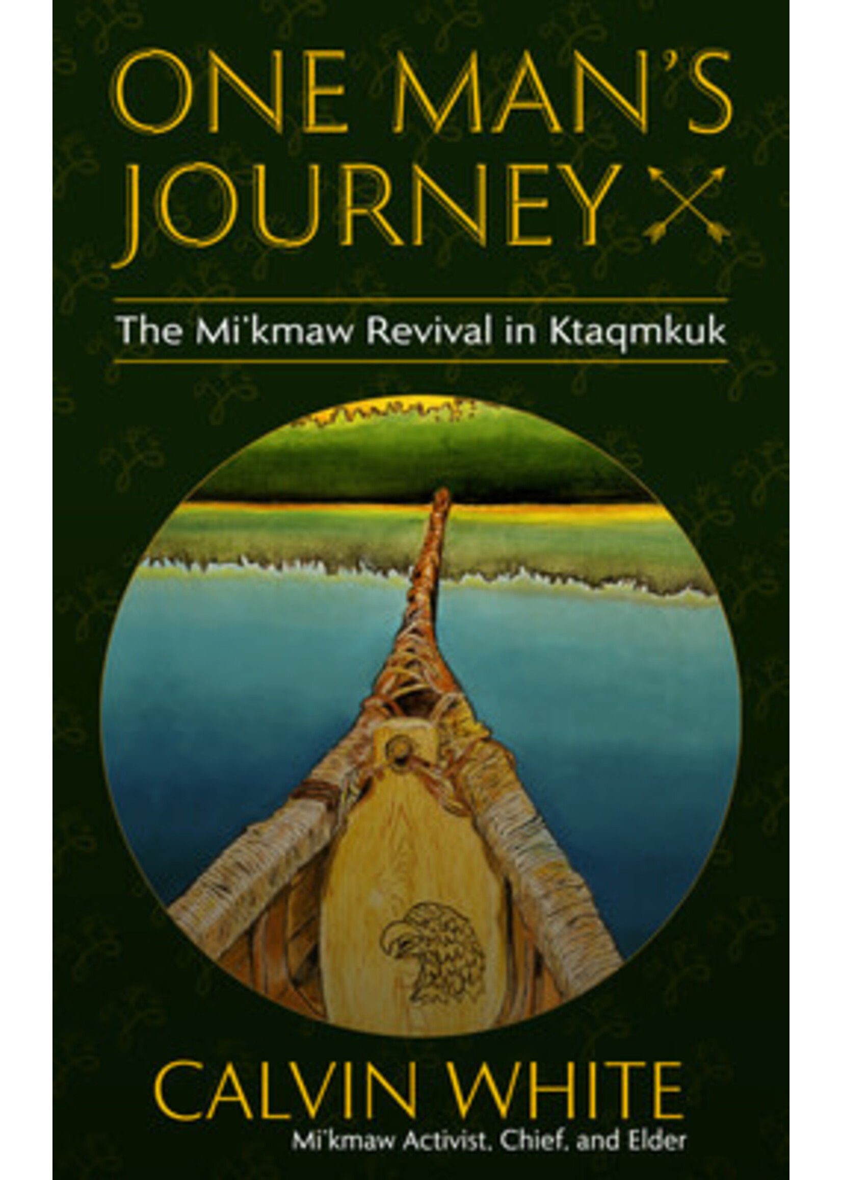 One Man's Journey: The Mi'kmaw Revival in Ktaqmkuk by Calvin White