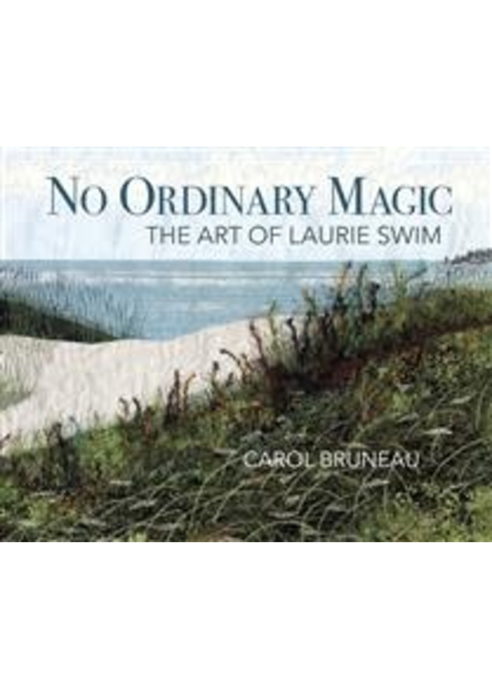 No Ordinary Magic: The Art of Laurie Swim by Carol Bruneau, Laurie Swim