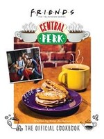 Friends: The Official Central Perk Cookbook (Classic TV Cookbooks, 90s TV) by Kara Mickelson