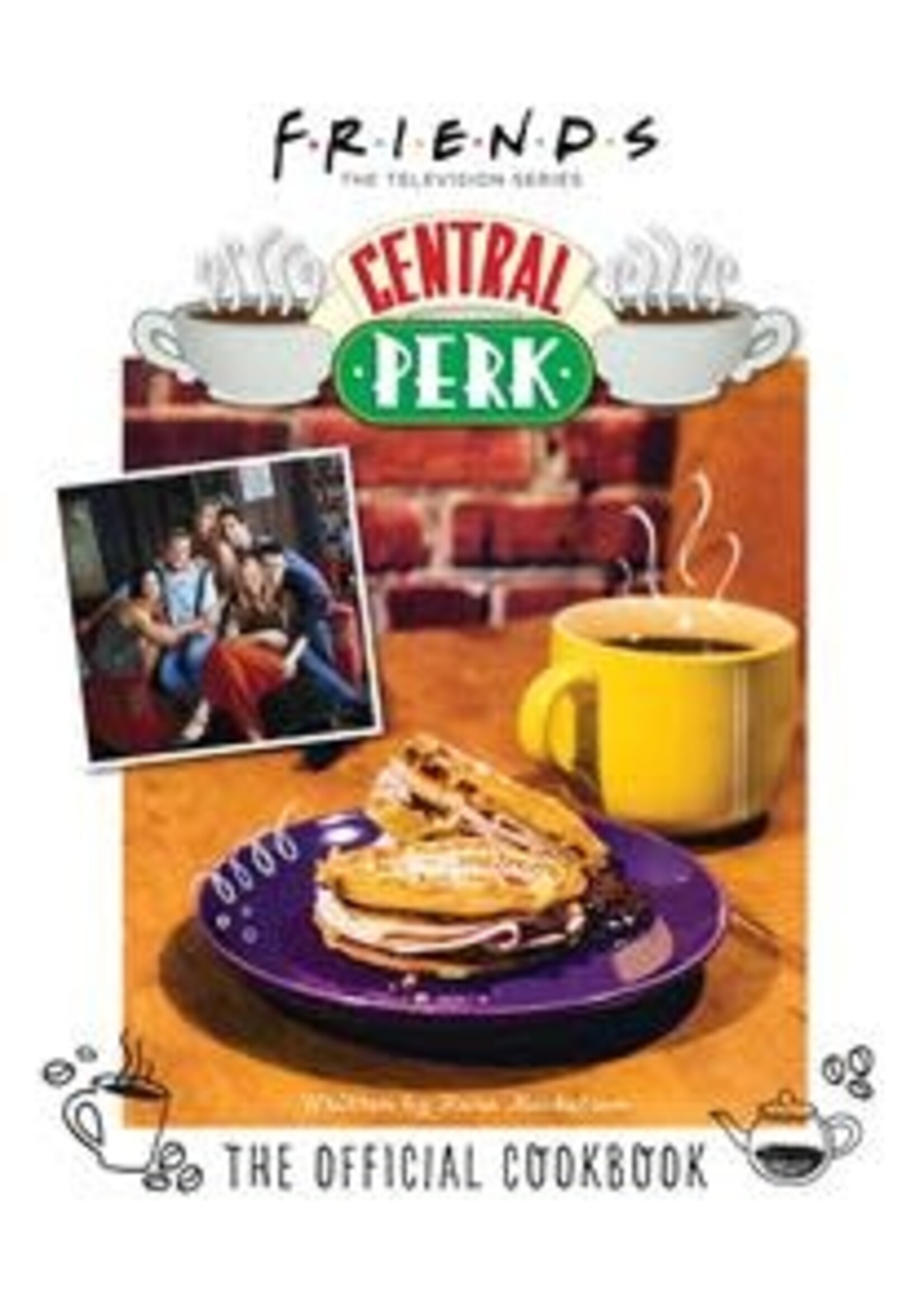 Friends: The Official Central Perk Cookbook (Classic TV Cookbooks, 90s TV) by Kara Mickelson