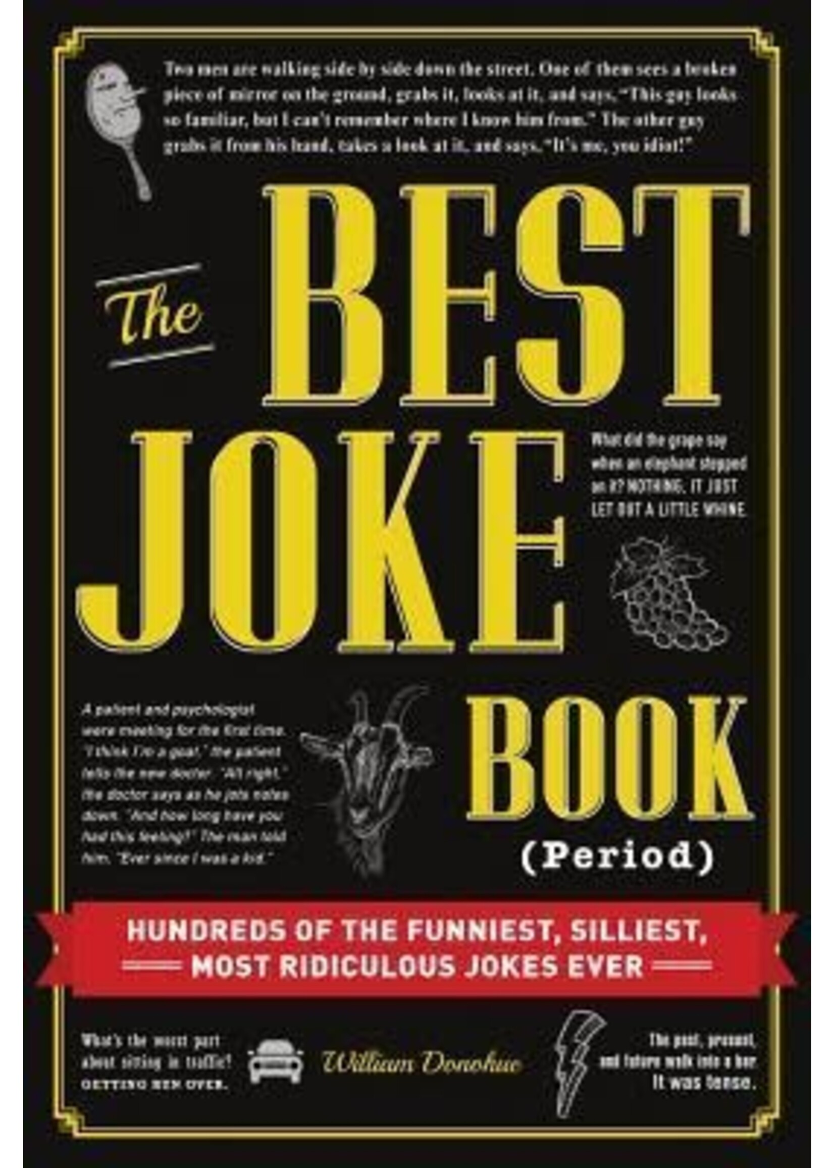 The Best Joke Book (Period): Hundreds of the Funniest, Silliest, Most Ridiculous Jokes Ever by William Donohue