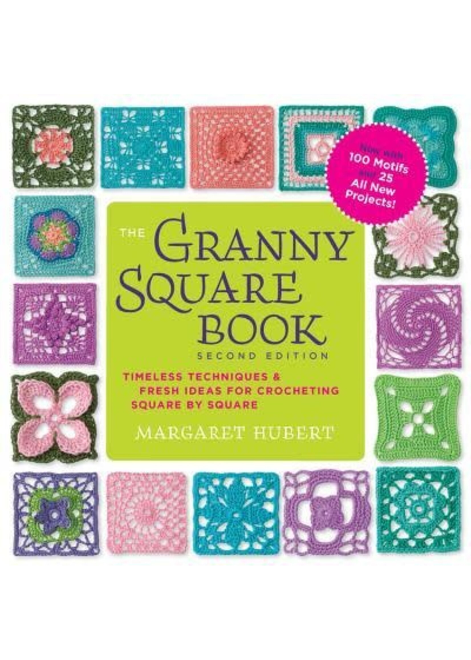 The Granny Square Book: Timeless Techniques and Fresh Ideas for Crocheting Square by Square--Now with 100 Motifs and 25 All New Projects! by Margaret Hubert