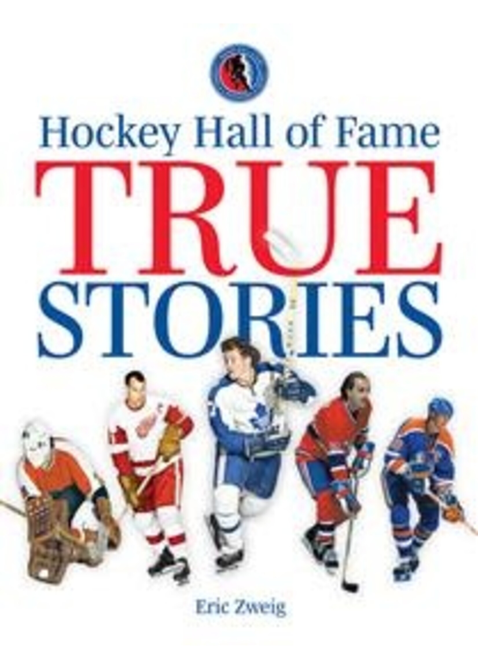 Hockey Hall of Fame True Stories by Eric Zweig