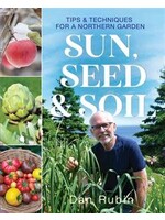 Sun, Seed & Soil: Tips and techniques for a northern garden by Dan Rubin
