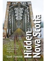 Hidden Nova Scotia: Your guide to 125+ secret coves, wreck sites, abandoned armaments, and other off-the-beaten-path destinations by Scott Osmond