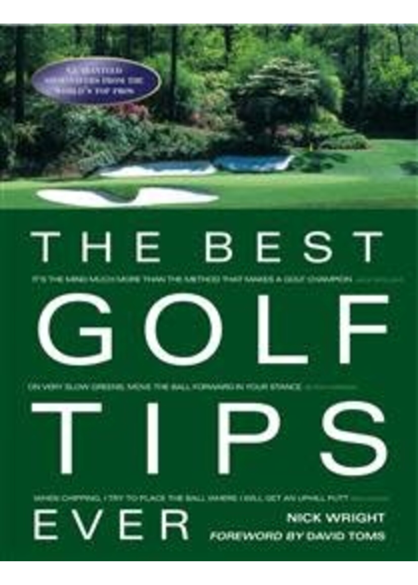 The Best Golf Tips Ever: Guaranteed Shot-Savers from the World's Top Pros by Nick Wright