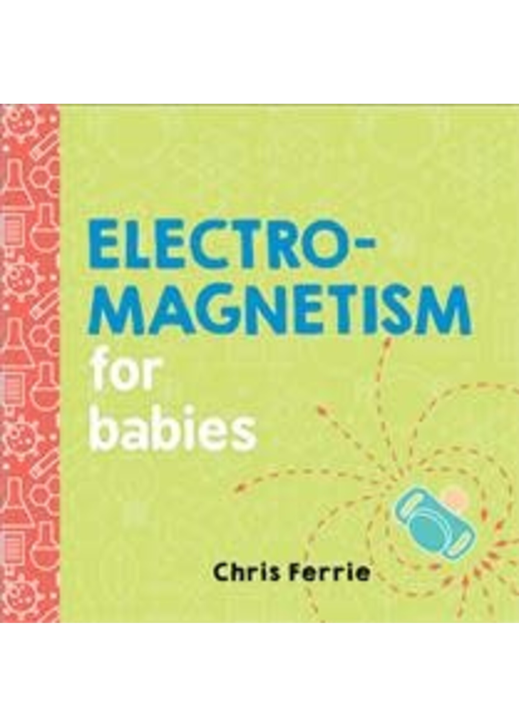 Electromagnetism for Babies by Chris Ferrie