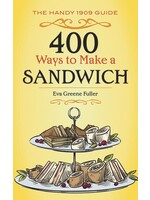400 Ways to Make a Sandwich: The Handy 1909 Guide by Eva Greene Fuller