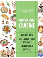 Vietnamese Cuisine: Recipes and Anecdotes from Vietnamese Gastronomic Culture by Nathalie Nguyen, Mélody Ung